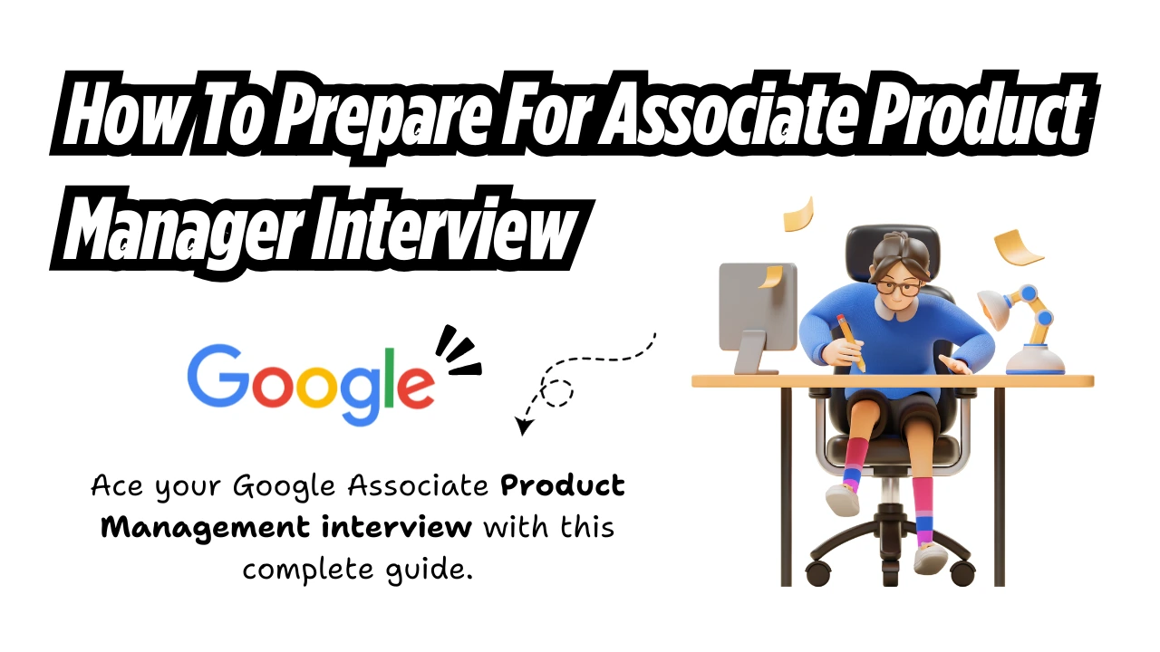 You are currently viewing How to Prepare for a Google Associate Product Manager Interview (Complete Guide)