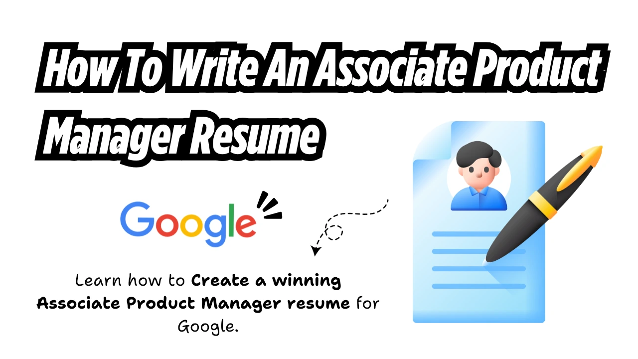 You are currently viewing How to Write an Associate Product Manager Resume That Gets Google Offers (With Examples)