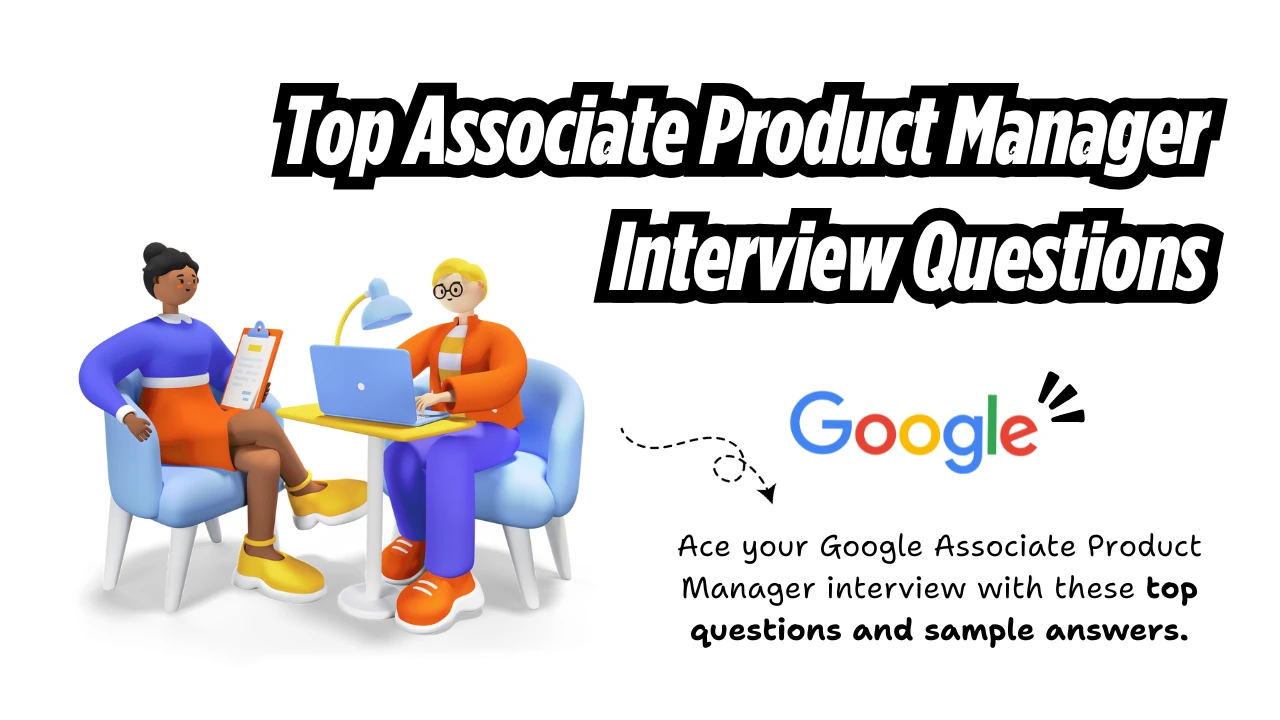 You are currently viewing Top Google Associate Product Manager Interview Questions (With Answers)