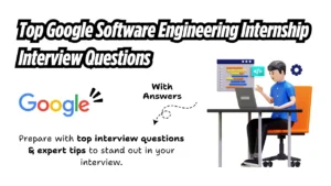 Read more about the article Top Google Software Engineering Internship Interview Questions (With Answers)