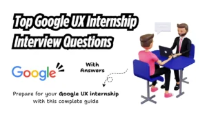 Read more about the article Top Google UX Internship Interview Questions (with Answers)